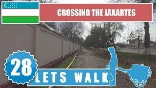 Let's Walk 28: Uzbekistan - Crossing The Jaxartes 4K