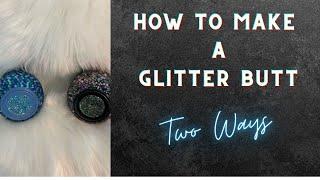 GLITTER BUTT: How to make a glitter butt - two ways