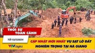 Thời sự toàn cảnh tối 13/7: Cập nhật mới nhất vụ sạt lở đất nghiêm trọng tại Hà Giang | VTV24