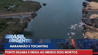 Ponte desaba na divisa do Maranhão e Tocantins e deixa ao menos dois mortos | Brasil Urgente