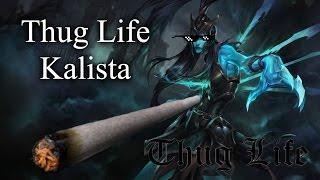 Thug Life Kalista