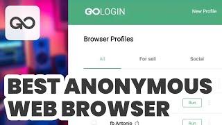 Best Anonymous Web Browser (2024) - GoLogin Guide