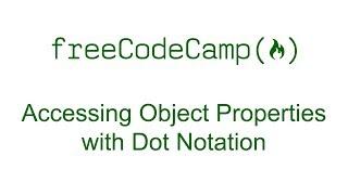 Accessing Object Properties with Dot Notation - Free Code Camp