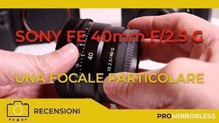 SONY FE 40mm F2.5 G : VUOI CONOSCERE LE SUE PRESTAZIONI REALI? GUARDA QUESTO VIDEO