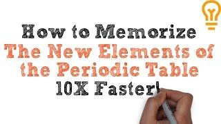 How to Memorize the NEW Elements of the Periodic Table