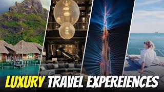 Top 10 Luxury Travel Experiences You Must Try!