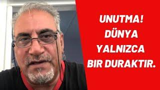 Unutma! Dünya yalnızca bir duraktır. * Cavit Çağ