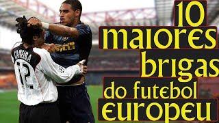 As 10 PIORES brigas do futebol europeu.