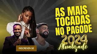 AS MAIS TOCADAS NO PAGODE ATUALIZADO 2024 (AS MELHORES)