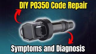 DIY P0350 Code Repair: Symptoms and Diagnosis |