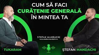 Cum să faci curățenie generală în mintea ta - Tukaram și Ștefan Mandachi