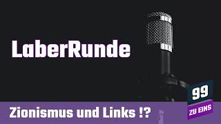 Zionismus und Links  - 99 ZU EINS - LABERRUNDE - Ep. 73