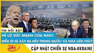 Hé lộ sức mạnh quân sự của NATO, điều gì sẽ xảy ra với NATO nếu Trung Quốc và Nga liên thủ với nhau?