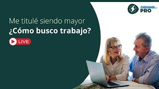 Me titulé siendo mayor, ¿Cómo busco trabajo?