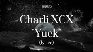 Charli XCX - Yuck (Lyrics)