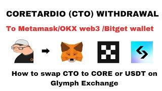 HOW TO WITHDRAWAL CORETARDIO (CTO) TO METAMASK/BITGET/OKX AND SWAP TO USDT ON GLYMPH EXCHANGE