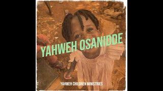 Yahweh Osanidde Official Audio & Lyrics - Yahweh Children Ministries