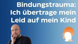 Wie ein Bindungstrauma übertragen wird.