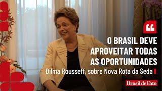 EXCLUSIVO | "Brasil deve aproveitar todas as oportunidades", diz Dilma sobre Nova Rota da Seda