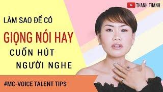 GIỌNG NÓI HAY #1 BÍ KÍP ĐỂ CÓ GIỌNG NÓI CUỐN HÚT NGƯỜI NGHE ? | THANH THANH