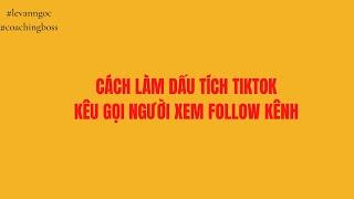 CÁCH LÀM DẤU TÍCH TRÊN TIKTOK - LÊ VĂN NGỌC #Tiktok #Kinhdoanhonline