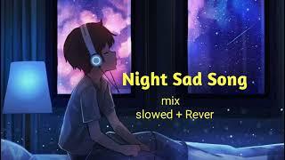 Night  sad songs for sleeping broken heart | ️‍🩹 slowed + reverb mix | lofi hindibollywood song