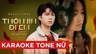 THÔI NÍN ĐI EM - THÀNH ĐẠT | KARAOKE TONE NỮ ( BEAT CHUẨN )