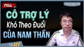 Truyện Ngôn Tình: Cô Trợ Lý Khó Theo Đuổi Của Nam Thần - MC Hoàng Tuấn Kể