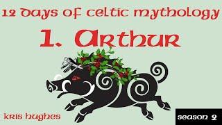 12 Days of Celtic Myth II - Day 1 King Arthur