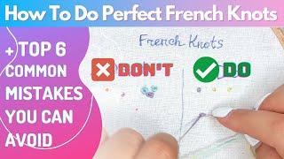 HOW to MAKE FRENCH KNOTS CORRECTLY 🪡Top 6 common mistakes you can avoid and how to fix them easily!