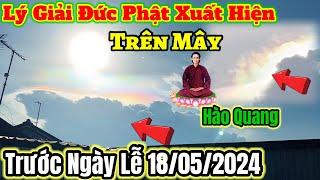 Lý Giải Đức Phật Xuất Hiện Trên Mây Trước ngày Đại lễ 18/05/2024 ( và Hào Quang Ngũ Sắc Lạ Thường