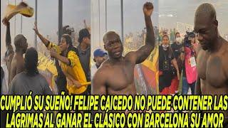 CUMPLIÓ SU SUEÑO! FELIPE CAICEDO NO PUEDE CONTENER LAS LÁGRIMAS AL GANAR EL CLÁSICO CON BARCELONA