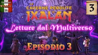 LETTURE DAL MULTIVERSO - Le Caverne Perdute di Ixalan | Episodio 3