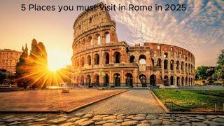 5 PLACES TO VISIT IN ROMA IN 2025