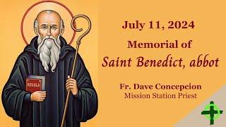 July 11,  2024 (6:00pm) Memorial of Saint Benedict, abbot with Fr. Dave Concepcion