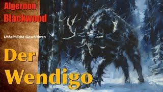 Algernon Blackwood: Der Wendigo (Hörbuch komplett und illustriert)