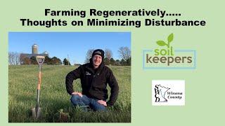 Farming Regeneratively.....Thoughts on Minimizing Disturbance! A foundational Soil Health Principle