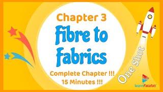 Class 6 Chapter 3 Fibre to Fabrics OneShot - Complete chapter in 15 minutes !!! - LearnFatafat