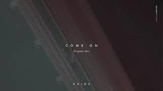 CHIDS - Come On