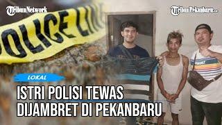 Istri Polisi Tewas Dijambret di Pekanbaru, Ini Tampang Pelaku
