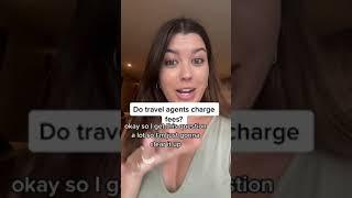 Do travel agents charge fees?