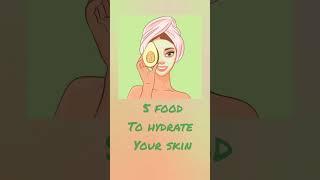 5 food that hydrates your skin / skin care / skin hydration