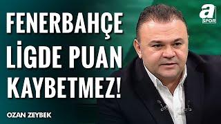 Ozan Zeybek: "Fenerbahçe'nin Ligde Puan Kaybedeceğini Düşünmüyorum" / A Spor / Ana Haber