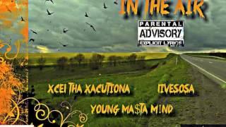 Xcel Tha Xacutiona- In The Air Ft(LiveSosa & Young Ma$ta M!nd)