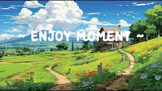 Enjoy Moment  Lofi Keep You Safe  Lofi Deep Focus [ Relax - Study - Calm ]