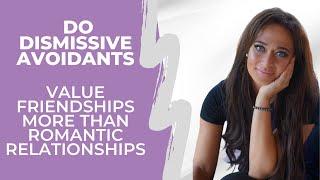 Friendship v Love - Which Do Dismissive Avoidants Value More? | Dismissive Avoidant Attachment