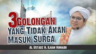 3 Golongan yang tidak akan masuk surga - Al Ustadz H. Ilham Humaidi