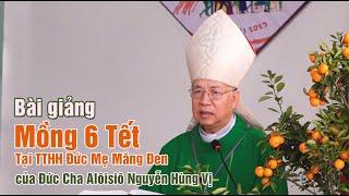 Bài Giảng của Đức Cha Alôisiô Nguyễn Hùng Vị trong Thánh Lễ Mồng 6 tết tại TTHH Đức Mẹ Măng Đen