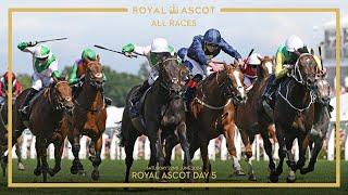 ALL RACES | Royal Ascot - Day 5 | 22nd June 2024