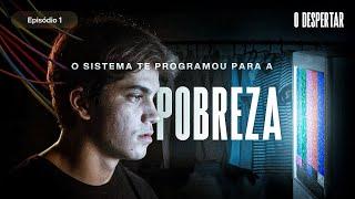 Você foi Programado para Pobreza [O Despertar - EP.01]